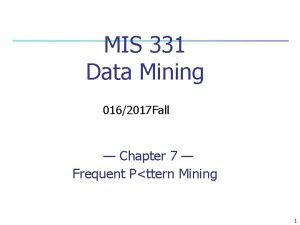 MIS 331 Data Mining 0162017 Fall Chapter 7 MIS 331 Data Mining 0162017 Fall Chapter 7
