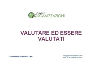 VALUTARE ED ESSERE VALUTATI Consulente Gianmarco Falzi falzipersoneorganizzazioni