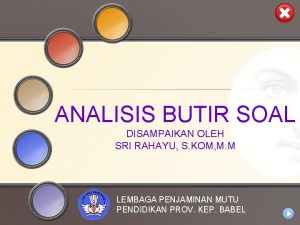 ANALISIS BUTIR SOAL DISAMPAIKAN OLEH SRI RAHAYU S