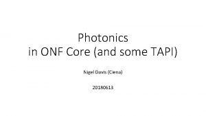 Photonics in ONF Core and some TAPI Nigel