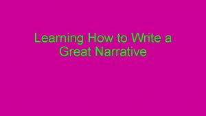 Learning How to Write a Great Narrative FICTIONAL