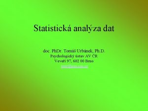 Statistick analza dat doc Ph Dr Tom Urbnek