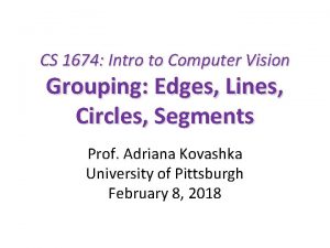 CS 1674 Intro to Computer Vision Grouping Edges