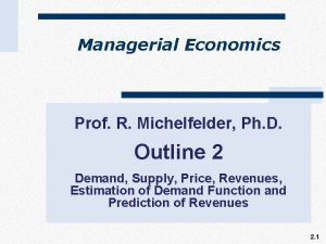 Managerial Economics Prof R Michelfelder Ph D Outline