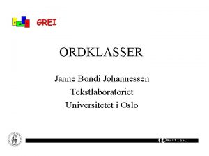 ORDKLASSER Janne Bondi Johannessen Tekstlaboratoriet Universitetet i Oslo