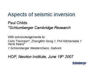 Aspects of seismic inversion Paul Childs Schlumberger Cambridge