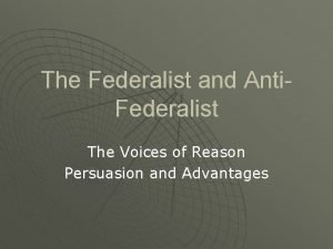 The Federalist and Anti Federalist The Voices of