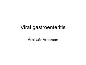 Viral gastroenteritis rni r Arnarson Almennt Ein af