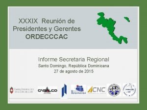 XXXIX Reunin de Presidentes y Gerentes ORDECCCAC Informe