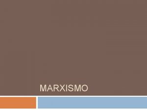 MARXISMO CONTEXTO HISTRICO El marxismo surge como una