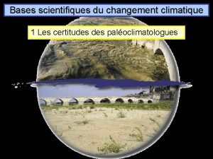 Bases scientifiques du changement climatique 1 Les certitudes