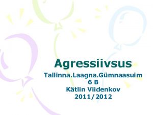 Agressiivsus Tallinna Laagna Gmnaasuim 6 B Ktlin Viidenkov