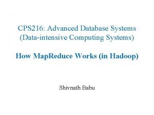 CPS 216 Advanced Database Systems Dataintensive Computing Systems