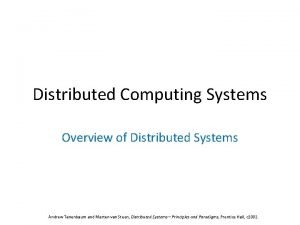 Distributed Computing Systems Overview of Distributed Systems Andrew