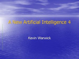 A New Artificial Intelligence 4 Kevin Warwick Philosophy