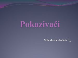 Pokazivai Milenkovi Anela E 32 O pokazivaima Definisanje