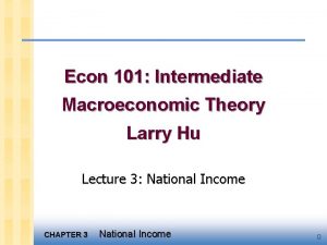 Econ 101 Intermediate Macroeconomic Theory Larry Hu Lecture