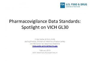 Pharmacovigilance Data Standards Spotlight on VICH GL 30