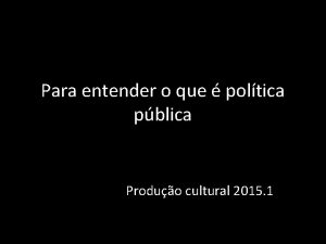 Para entender o que poltica pblica Produo cultural