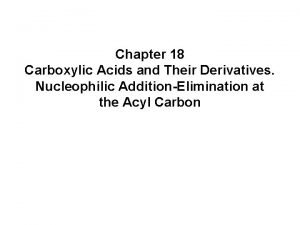 Chapter 18 Carboxylic Acids and Their Derivatives Nucleophilic