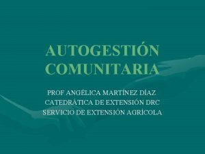 AUTOGESTIN COMUNITARIA PROF ANGLICA MARTNEZ DAZ CATEDRTICA DE