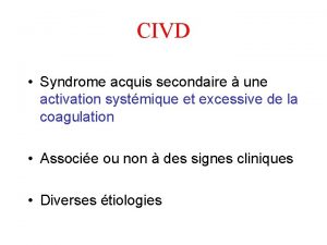 CIVD Syndrome acquis secondaire une activation systmique et