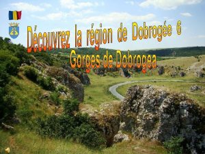 Les Gorges de Dobrogea constituent une zone protge