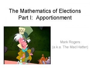 The Mathematics of Elections Part I Apportionment Mark