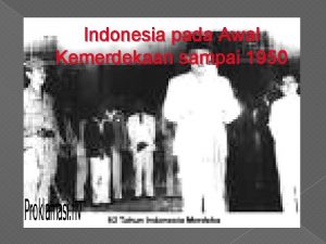 Indonesia pada Awal Kemerdekaan sampai 1950 A Upaya