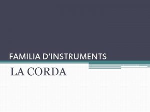 FAMILIA DINSTRUMENTS LA CORDA Hi ha diferents famlies