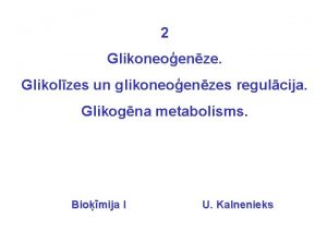 2 Glikoneoenze Glikolzes un glikoneoenzes regulcija Glikogna metabolisms