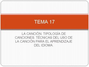 TEMA 17 LA CANCIN TIPOLOGA DE CANCIONES TCNICAS