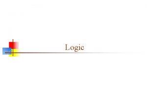 Logic What is logic n n n Logic