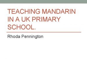 TEACHING MANDARIN IN A UK PRIMARY SCHOOL Rhoda