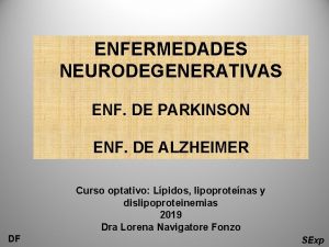 ENFERMEDADES NEURODEGENERATIVAS ENF DE PARKINSON ENF DE ALZHEIMER