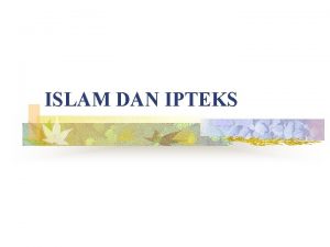 ISLAM DAN IPTEKS TIK n Dengan materi IPTEK