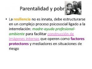 Parentalidad y pobreza La resiliencia no es innata