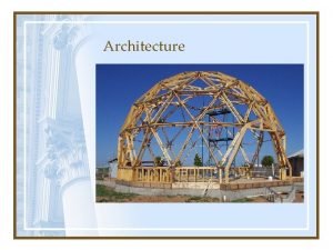 Architecture Architecture The art and science of designing