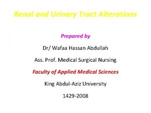 Renal and Urinary Tract Alterations Prepared by Dr