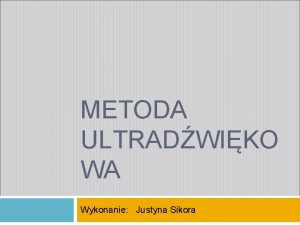 METODA ULTRADWIKO WA Wykonanie Justyna Sikora Plan prezentacji