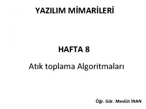 YAZILIM MMARLER HAFTA 8 Atk toplama Algoritmalar r