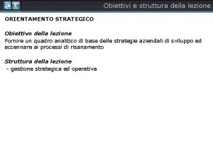 Obiettivi e struttura della lezione ORIENTAMENTO STRATEGICO Obiettivo