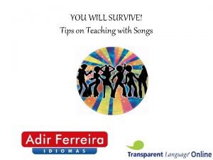 YOU WILL SURVIVE Tips on Teaching with Songs