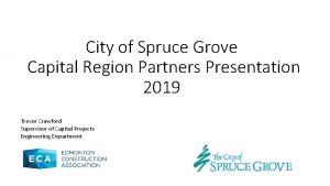 City of Spruce Grove Capital Region Partners Presentation