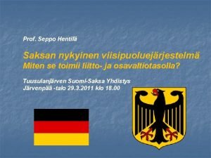 Prof Seppo Hentil Saksan nykyinen viisipuoluejrjestelm Miten se