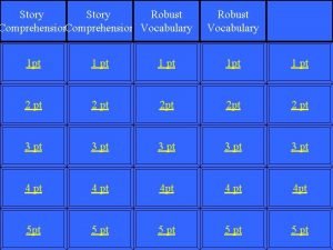 Story Robust Comprehension Vocabulary Robust Vocabulary 1 pt