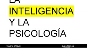 LA INTELIGENCIA Y LA PSICOLOGA Paulina Ullauri Juan