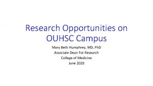 Research Opportunities on OUHSC Campus Mary Beth Humphrey