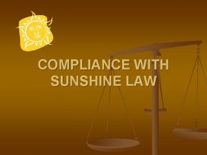 COMPLIANCE WITH SUNSHINE LAW Sunshine Law n The