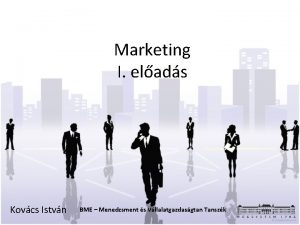 Marketing I elads Kovcs Istvn BME Menedzsment s